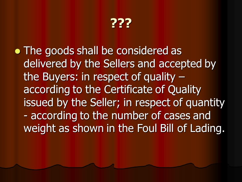??? The goods shall be considered as delivered by the Sellers and accepted by